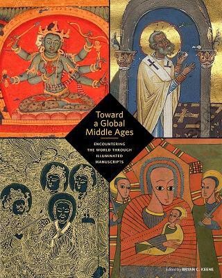 Toward a Global Middle Ages - Encountering the World through Illuminated Manuscripts(English, Paperback, unknown)