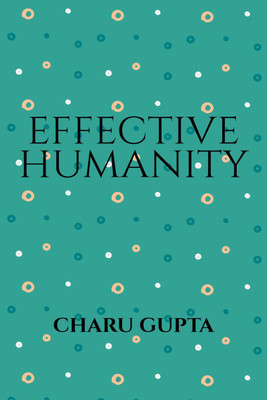 Effective Humanity(English, Paperback, Charu Gupta)