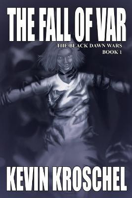 The Fall of Var: the Black Dawn Wars Book 1 (Soft Cover)(English, Paperback, Kroschel Kevin)