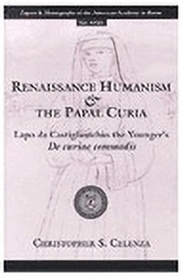 Renaissance Humanism and the Papal Curia(English, Hardcover, Celenza Christopher Silvio)
