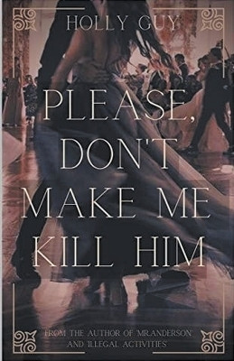 Please Don't Make Me Kill Him(English, Paperback, Guy Holly)