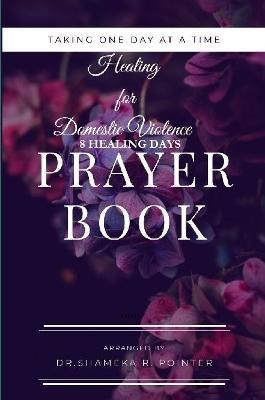 Taking One Day at a Time Day Prayers for Domestic Violence(English, Paperback, Pointer Shameka R Dr)