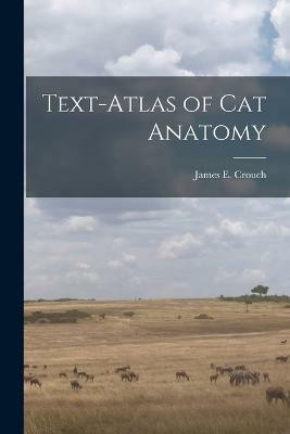 Text-atlas of cat Anatomy(English, Paperback, Crouch James E 1908-2000)