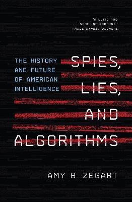 Spies, Lies, and Algorithms(English, Paperback, Zegart Amy B.)