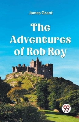 The adventures of Rob Roy (Edition2023)(English, Paperback, Grant James)