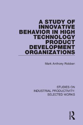 A Study of Innovative Behavior in High Technology Product Development Organizations(English, Paperback, Robben Mark Anthony)