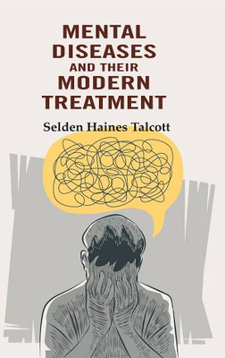 Mental Diseases and their Modern Treatment(Paperback, Selden Haines Talcott)