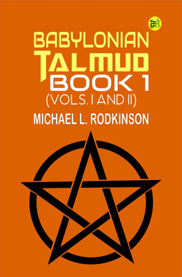 Babylonian Talmud Book 1 (Vols. I and II)(Paperback, Michael L. Rodkinson)