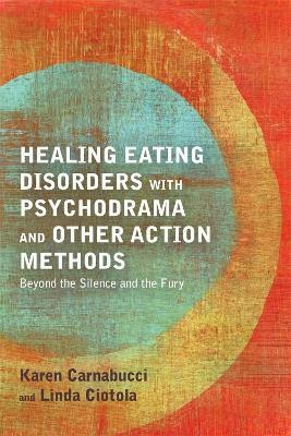 Healing Eating Disorders with Psychodrama and Other Action Methods(English, Paperback, Carnabucci Karen)