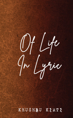 Of Life in Lyric(Paperback, Khushbu Kirti)