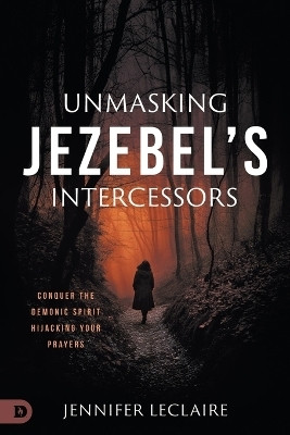Unmasking Jezebel's Intercessors(English, Paperback, Leclaire Jennifer)