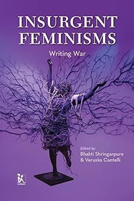 Insurgent Feminisms: Writing War(Paperback, Bhakti Shringarpure, Veruska Cantelli)