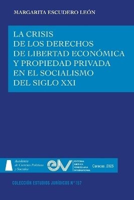 La Crisis de Los Derechos de Libertad Economica Y Propiedad Privada En El Socialismo del Siglo XXI(Spanish, Paperback, Escudero Leon Margarita)