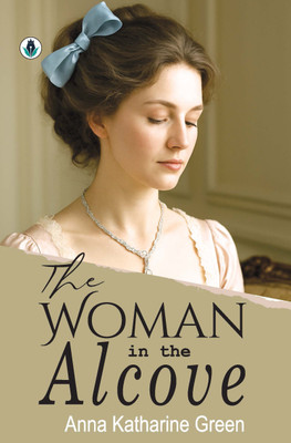 THE WOMAN IN THE ALCOVE(Hardcover, Anna Katharine Green)