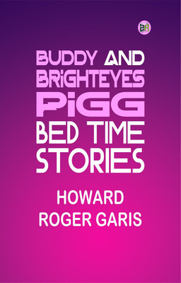 Buddy and Brighteyes Pigg: Bed Time Stories(Paperback, Howard Roger Garis)