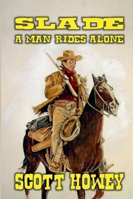 Slade - A Man Rides Alone(English, Paperback, Howey Scott)