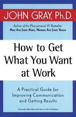 How to Get What You Want at Work(English, Paperback, Gray John)