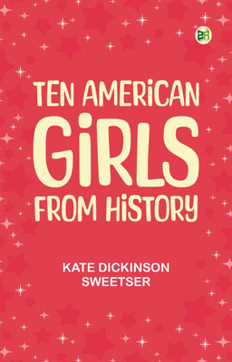 Ten American Girls from History(Paperback, Kate Dickinson Sweetser)