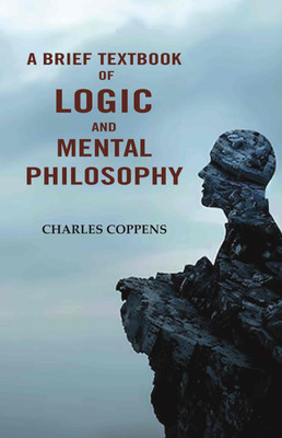 A Brief Textbook of Logic and Mental Philosophy(Paperback, Charles Coppens)