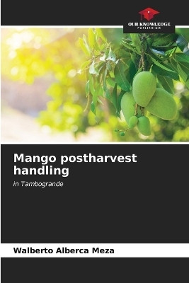 Mango postharvest handling(English, Paperback, Alberca Meza Walberto)