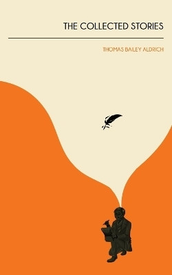 The Collected Stories of Thomas Bailey Aldrich(Paperback, Thomas Bailey Aldrich)