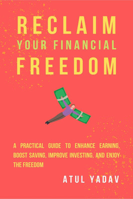 Reclaim Your Financial Freedom(English, Paperback, Atul Yadav)