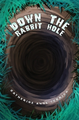 Down the Rabbit Hole(English, Paperback, Terrick Catherine Anne)