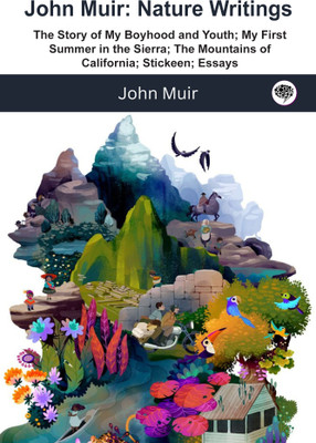 John Muir : Nature Writings: The Story of My Boyhood and Youth; My First Summer in the Sierra; The Mountains of California; Stickeen; Essays(Hardcover, John Muir)