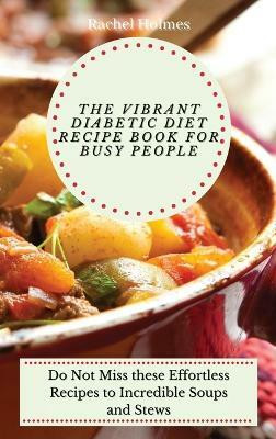 The Vibrant Diabetic Diet Recipe Book for Busy People(English, Hardcover, Holmes Rachel)