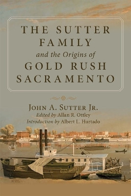 The Sutter Family and the Origins of Gold-Rush Sacramento(English, Paperback, Sutter John A.)