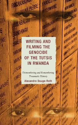 Writing and Filming the Genocide of the Tutsis in Rwanda(English, Paperback, Dauge-Roth Alexandre)