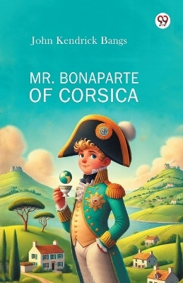 Mr. Bonaparte Of Corsica(Paperback, John Kendrick Bangs)