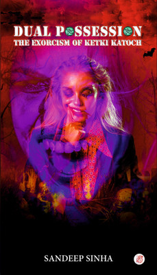 Dual Possession- The Exorcism of Ketki Katoch(Paperback, Sandeep Sinha)