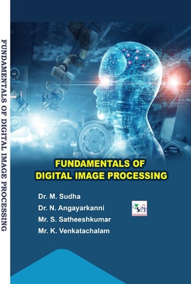 FUNDAMENTALS OF DIGITAL IMAGE PROCESSING(Paperback, Dr. M. Sudha Dr. N. Angayarkanni Mr. S. Satheeshkumar Mr. K. Venkatachalam)