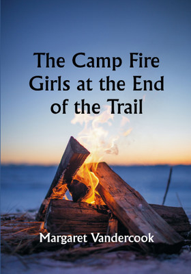 The Camp Fire Girls at the End of the Trail(Paperback, Margaret Vandercook)