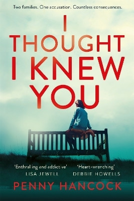 I Thought I Knew You  - Two Families. One Accusation. Countless Consequences.(English, Paperback, Hancock Penny)