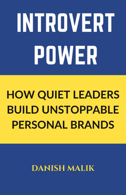INTROVERT POWER  - How Quiet Leaders Build Unstoppable Personal Brands(Paperback, Danish Malik)