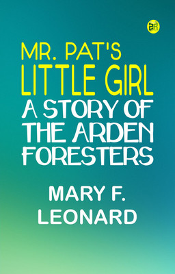 Mr. Pat's Little Girl: A Story of the Arden Foresters(Paperback, Mary F. Leonard)