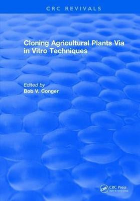 Cloning Agricultural Plants Via in Vitro Techniques(English, Hardcover, Conger Bob V.)