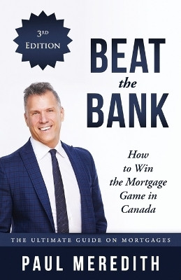 Beat the Bank - How to Win the Mortgage Game in Canada(English, Paperback, Meredith Paul)