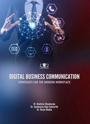 DIGITAL BUSINESS COMMUNICATION: STRATEGIES FOR THE MODERN WORKPLACE(Paperback, Dr. Neelima Choudaraju, Dr. Sambasiva Raju Valivarthi, Dr. Divya Shukla)