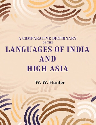 A Comparative Dictionary of the Languages of India and High Asia(Paperback, W. W. Hunter)