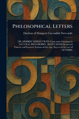 Philosophical Letters(English, Paperback, Newcastle Margaret Cavendish Duches)