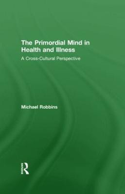 The Primordial Mind in Health and Illness(English, Hardcover, Robbins Michael)