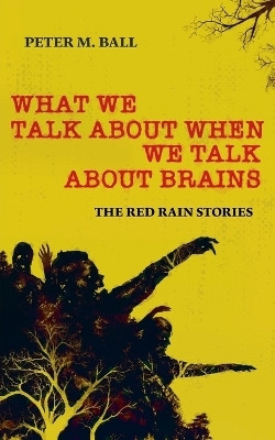 What We Talk About When We Talk About Brains(English, Paperback, Ball Peter M)