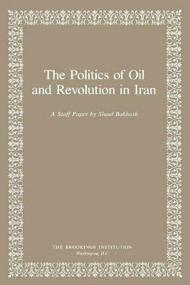 The Politics of Oil and Revolution in Iran(English, Paperback, Bakhash Shaul)
