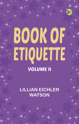 Book of Etiquette, Volume II(Paperback, Lillian Eichler Watson)