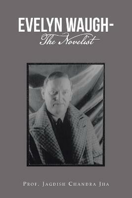 Evelyn Waugh- the Novelist(English, Paperback, Chandra Jha Prof Jagdish)