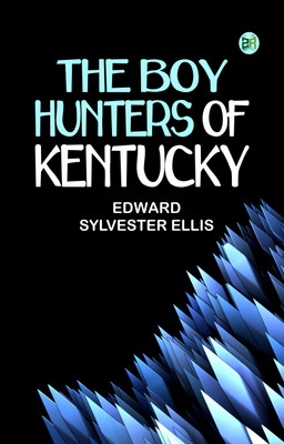 The Boy Hunters of Kentucky(Paperback, EDWARD SYLVESTER ELLIS)