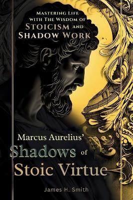 Marcus Aurelius' Shadows of Stoic Virtue(English, Paperback, Smith James H)